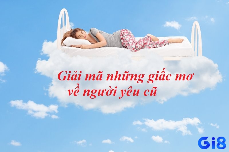Khám phá 'mơ thấy người yêu cũ đánh con gì" cập nhập mới nhất 2025 tại gi8 nhé!