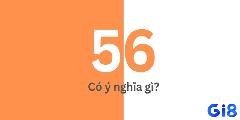 Ý nghĩa chung của giấc mơ thấy số 56 
