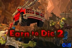Game Earn to Die 2 – Cuộc đua sinh tồn giữa zombie khát máu